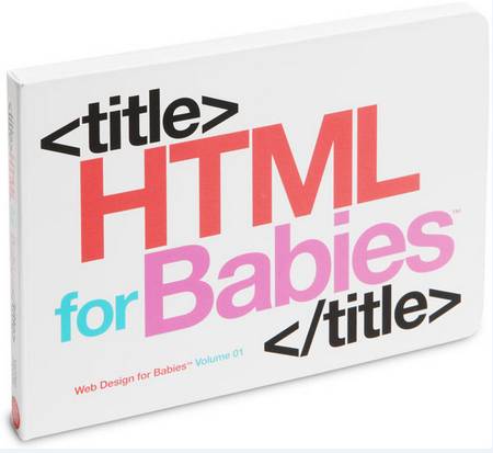 "HTML para Bebes" en Ingés y "HTML Elemental" para mayores en español y gratis 1