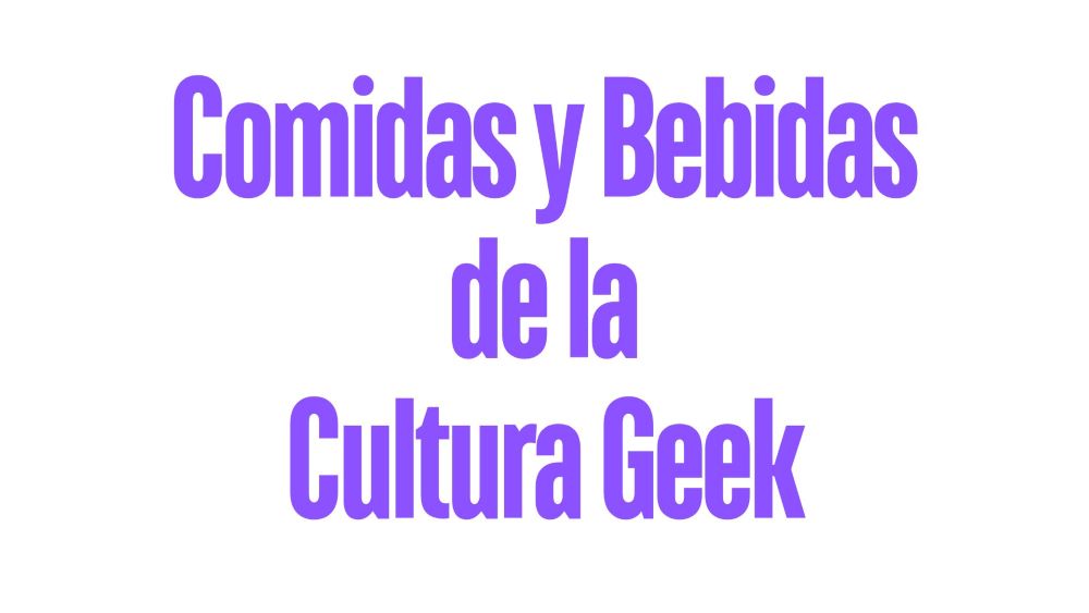 Comidas y Bebidas de la Cultura Geek