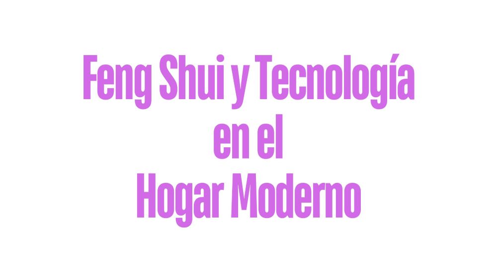 Feng Shui y Tecnología en el Hogar Moderno