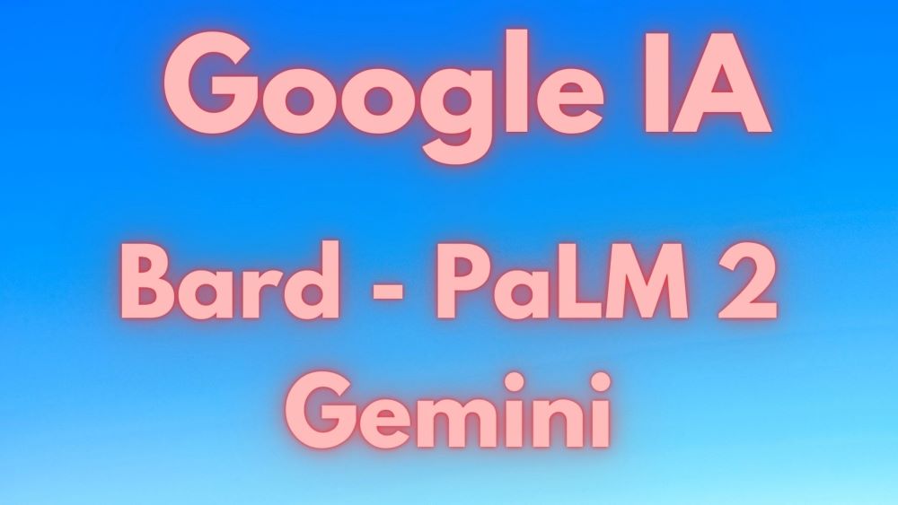 Google IA - Bard - PaLM 2 - Gemini
