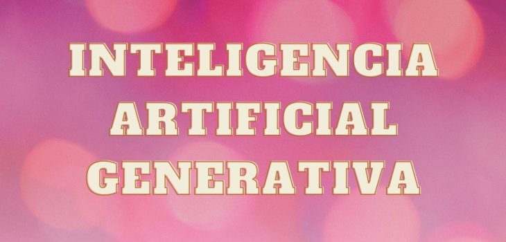 Inteligencia Artificial Generativa, casos de uso más importantes de los modelos actuales