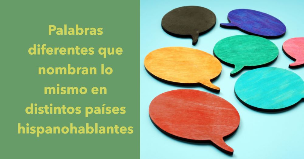 Palabras diferentes que nombran lo mismo en distintos paÃ­ses hispanohablantes