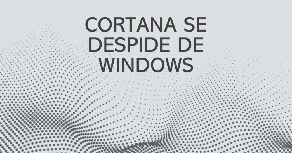 Cortana se Despide de Windows
